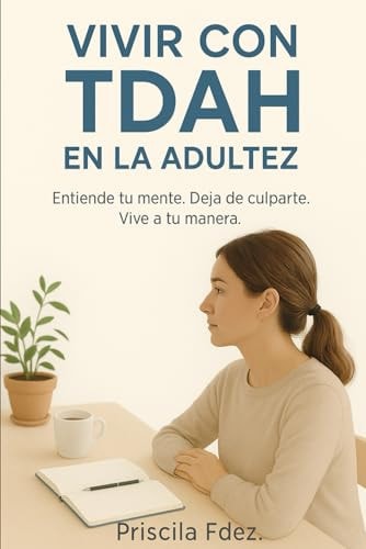 Vivir con TDAH en la Adultez: Entiende tu mente. Deja de culparte. Vive a tu manera. (Spanish Edition)