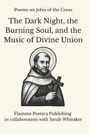 Poems on John of the Cross - The Dark Night, the Burning Soul, and the Music of Divine Union
