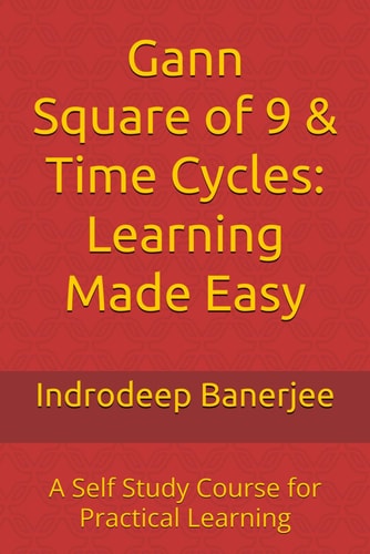 Gann Square of 9 & Time Cycles - Learning Made Easy: A Self Study Course for Practical Learning