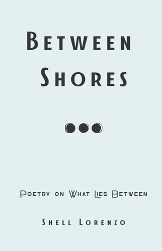 Between Shores Poetry on What Lies Between
