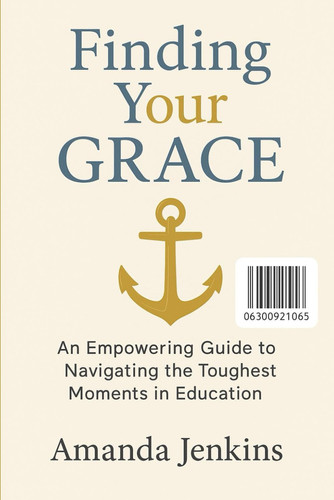 Finding your G.R.A.C.E: Navigating The Toughest Moments In Education
