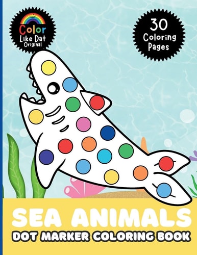 Sea Animals Dot Marker Coloring Book - For Kids, Toddlers, Boys & Girls, Color 30 Large-Print Illustrations Of Ocean Animals