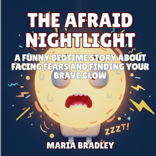 The Afraid Nightlight - A Funny Bedtime Story About Facing Fears and Finding Your Brave Glow