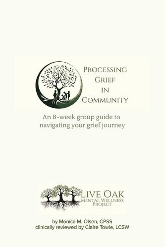 Processing Grief in Community: An 8-week group guide to navigating your grief journey