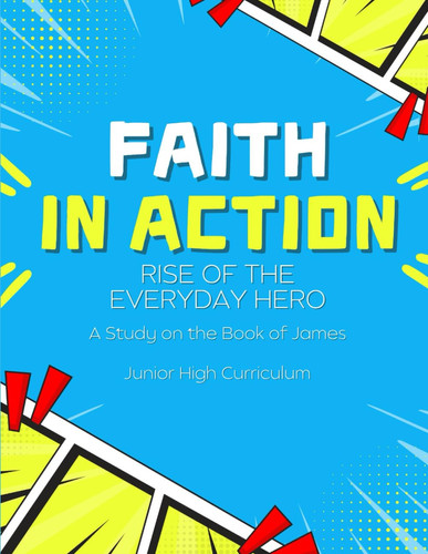 Faith in Action - Rise of the Everyday Hero - Junior High Curriculum