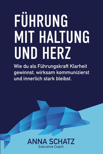 Führen mit Haltung und Herz: Wie du als Führungskraft Klarheit gewinnst, wirksam kommunizierst und innerlich stark bleibst (German Edition)