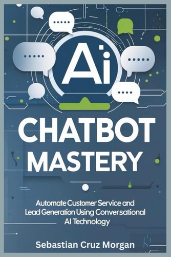 AI Chatbot Mastery: Automate customer service and lead generation using conversational AI technology