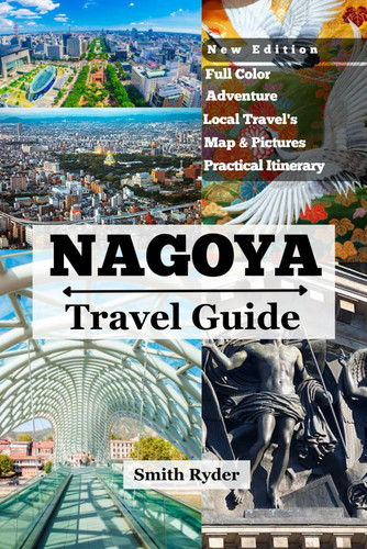 NAGOYA TRAVEL GUIDE: Where Samurai Legends Meet Castles, Crafts, and Culinary Surprises in the Heart of Japan