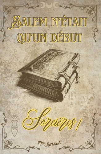 Salem n'était que le début.: Sorcières! (French Edition)