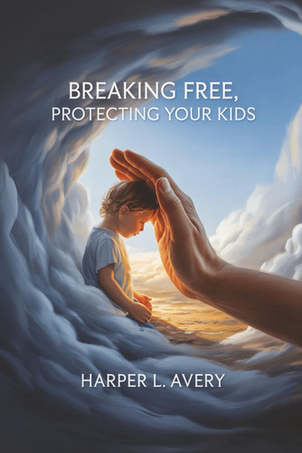 Breaking Free, Protecting Your Kids: A Practical Guide to Safe Co-Parenting, Ending Toxic Cycles, and Raising Resilient Children After Abuse