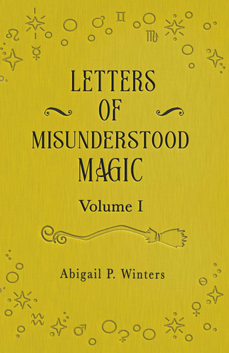 Letters Of Misunderstood Magic Volume 1 (Sister Witch Lore)