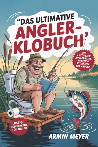 Das ultimative Angler-Klobuch - Fails, Witze & Rätsel für stille Momente auf dem Thron: Die lustigste Geschenkidee für Angler mit Humor - mit ... Denkspielen & Klo-Sprüchen (German Edition)
