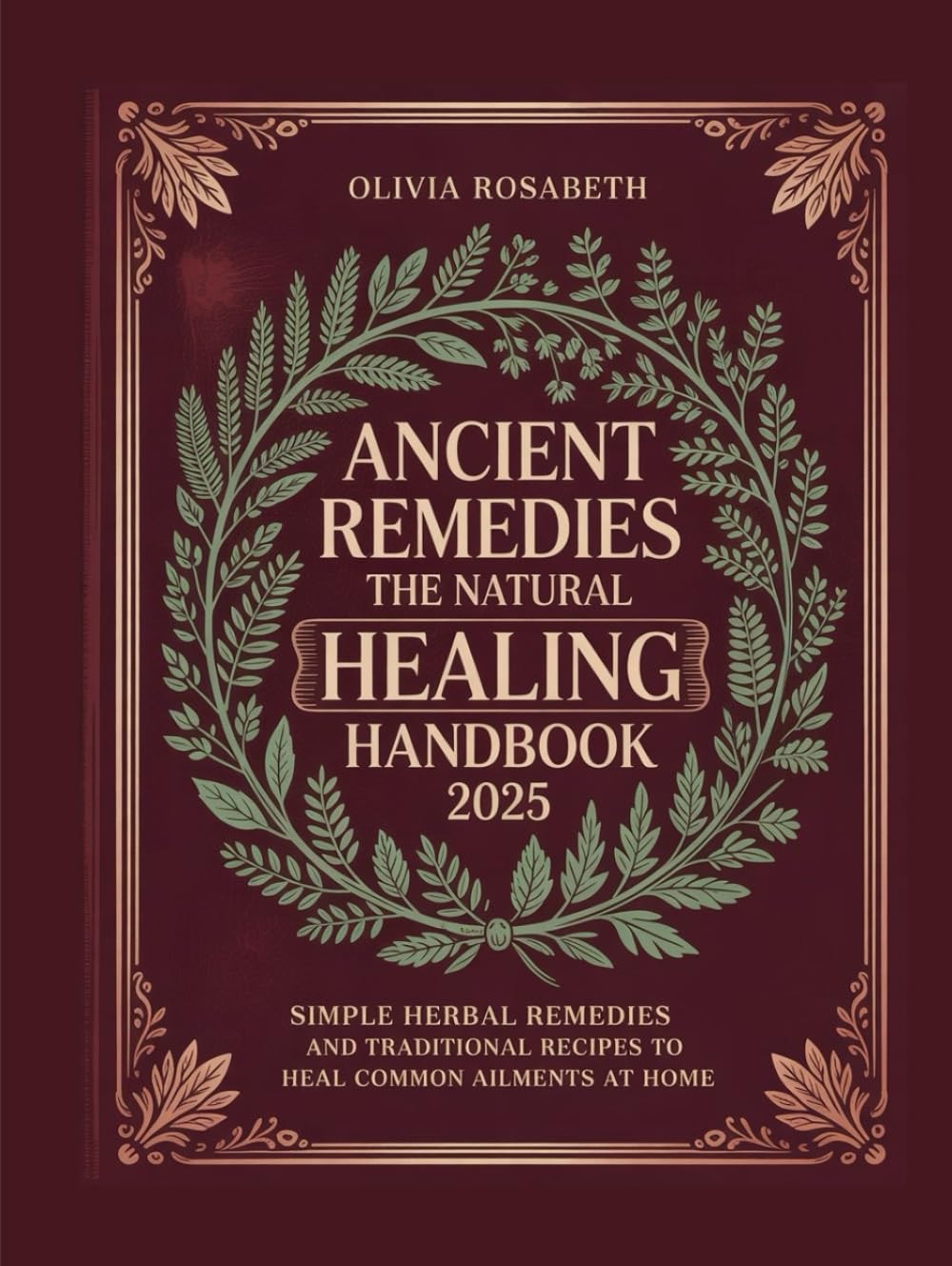 Ancient Remedies: The Natural Healing Handbook 2025