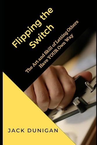 Flipping the Switch The Art of Letting Others Have YOUR Own Way