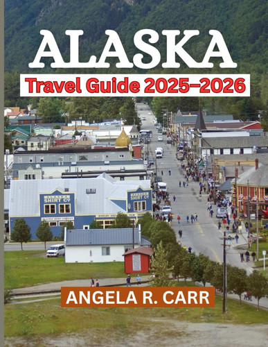 Alaska Travel Guide 2025–2026: A Comprehensive Guide to Alaska’s Untamed Beauty, Cultural Wonders, and Unforgettable Journeys