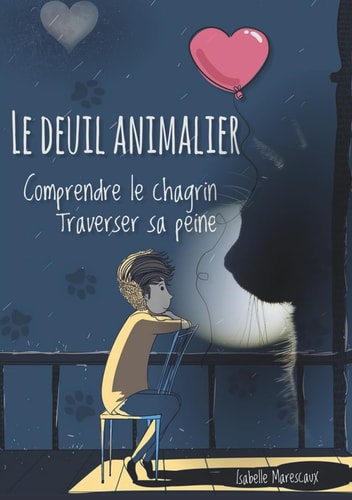 Le deuil animalier: Comprendre le chagrin, traverser sa peine