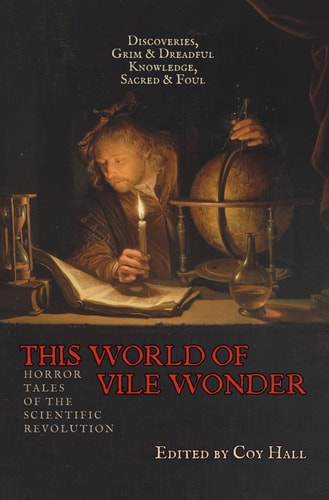 This World of Vile Wonder: Horror Tales of the Scientific Revolution