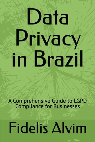 Data Privacy in Brazil - A Comprehensive Guide to LGPD Compliance for Businesses