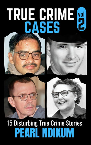 TRUE CRIME CASES VOLUME 2 - 15 Disturbing True Crime Stories of Real Killers, Solved Murders,... and Real Criminals
