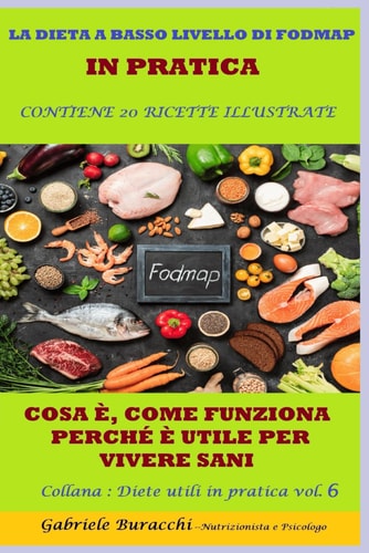 LA DIETA A BASSO LIVELLO DI FODMAP IN PRATICA COSA È, COME FUNZIONA, PERCHÉ È UTILE PER VIVERE SANI CONTIENE 20 RICETTE ILLUSTRATE Collana ... 5 zone blu,per la menopaus) (Italian Edition)