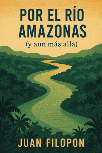 Por el río Amazonas: (y aun más allá) (Spanish Edition)