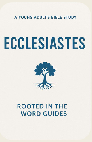 Ecclesiastes - A Young Adult's Bible Study (Rooted In The Word Guides)