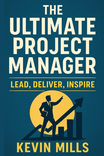 The Ultimate Project Manager - Lead, Deliver, Inspire