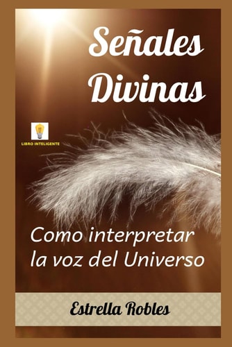 Señales Divinas: Como interpretar la voz del Universo (Spanish Edition)