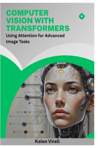 Computer Vision with Transformers: Using Attention for Advanced Image Tasks