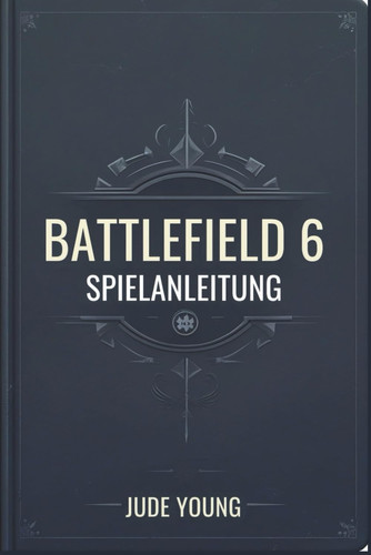 Battlefield 6 Spielanleitung: Dein Kampfbegleiter (German Edition)