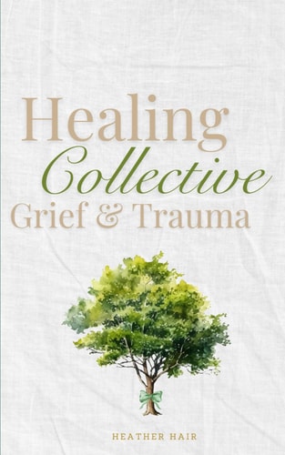 Healing Collective Grief & Trauma: Devotions and Prayers for Hope after Natural Disasters, Community Tragedy or Shared Loss (Grief and Grace)