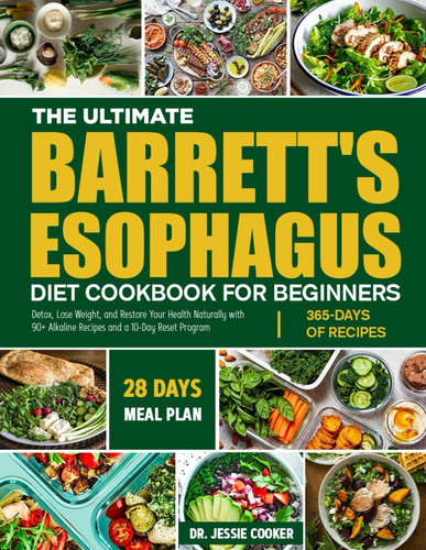 THE ULTIMATE BARRETT'S ESOPHAGUS DIET COOKBOOK FOR BEGINNERS: GERD-Friendly, Anti-Reflux Recipes to Soothe the Esophagus, Prevent Complications, and Support Digestive Health