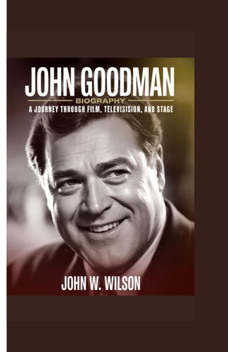 JOHN GOODMAN BIOGRAPHY: A Journey Through Film, Television, and Stage