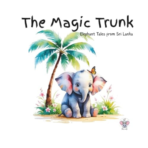 The Magic Trunk; Elephant Tales from Sri Lanka