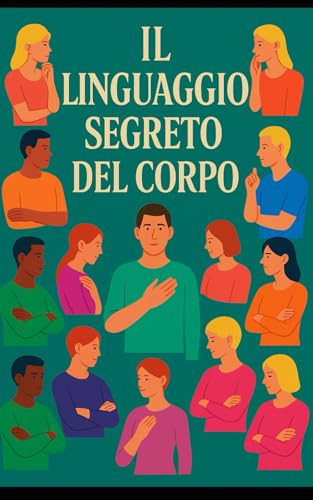 IL LINGUAGGIO SEGRETO DEL CORPO (Italian Edition)