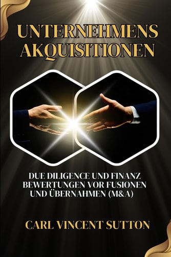 Unternehmensakquisitionen - Due Diligence und Finanz Bewertungen vor Fusionen und Übernahmen (M&A)