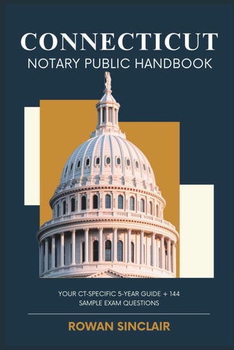 Connecticut Notary Public Handbook: Your CT Specific 5 Year Guide + 144 Sample Exam Questions