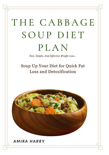 CABBAGE SOUP DIET PLAN - Fast, Simple, and Effective Weight Loss