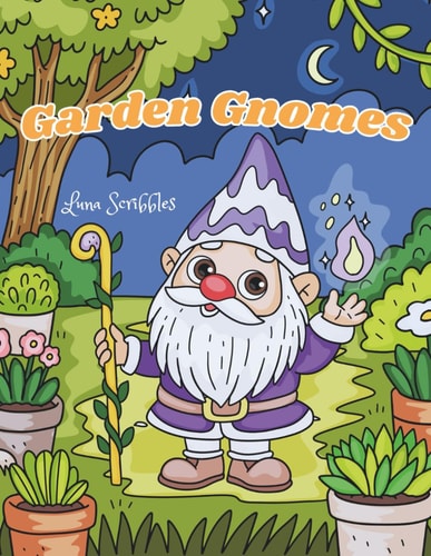 Cozy Garden Gnomes: Cute Garden Moments Coloring Book with Adorable Gnomes, Flowers, & Magical Outdoor Scenes to Color for Stress Relief
