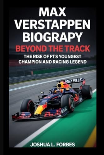 MAX VERSTAPPEN BIOGRAPHY: Beyond the Track – The Rise of F1's Youngest Champion and Racing Legend
