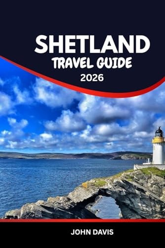SHETLAND TRAVEL GUIDE 2025 2026: Shetland Islands Travel Companion: Explore Puffins, Viking Ruins, Wildlife & Northern Lights