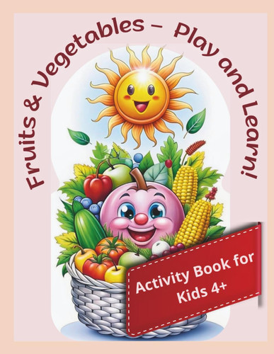 Fruits & Vegetables: Activity book for kids 4+