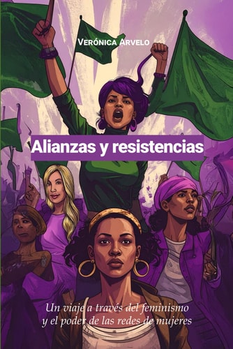 Alianzas y resistencias Un viaje a través del feminismo y el poder de las redes de mujeres