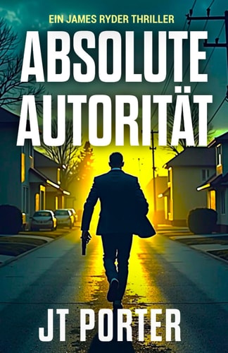 Absolute Autorität: Ein Action-Thriller (James-Ryder-Thrillers) (German Edition)