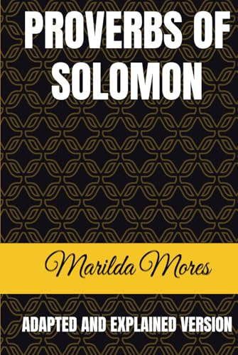 PROVERBS OF SOLOMON: ADAPTED AND EXPLAINED VERSION