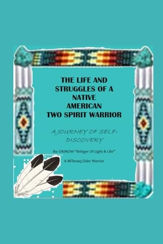 The Life and Struggles of a Native American Two Spirit Warrior