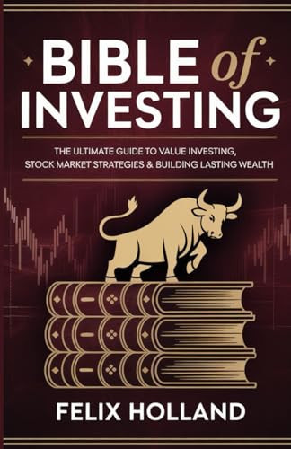 BIBLE OF INVESTING: The Ultimate Guide to Value Investing, Stock Market Strategies & Building Lasting Wealth