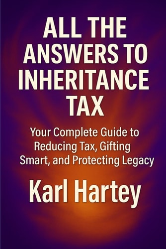 All the Answers to Inheritance Tax: Your Complete Guide to Reducing Tax, Gifting Smart, and Protecting Legacy