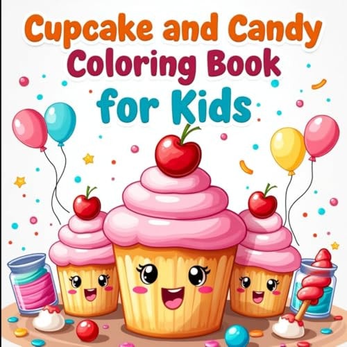 Cupcake and Candy Coloring Book for Kids Ages 3–12: Fun, Easy, and Sweet Coloring Pages of Cupcakes, Lollipops, Donuts, and More for Hours of Creative Play