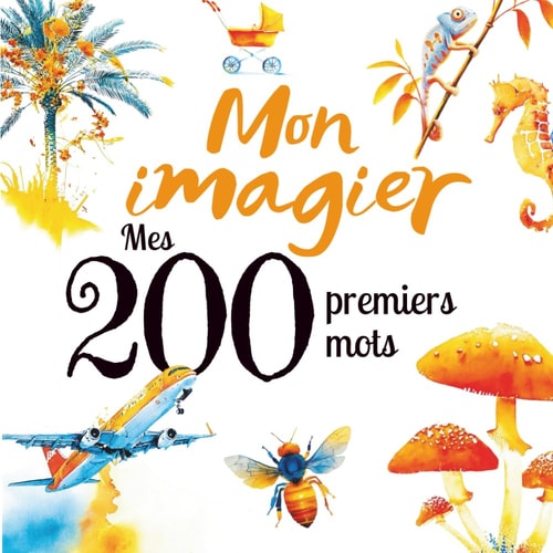 Mon imagier – Mes 200 premiers mots: Imagier éducatif pour bébé et enfant – 200 mots illustrés : animaux, nature, fruits & légumes, jouets, véhicules, ... d’éveil dès 1 an (0–3 ans) (French Edition)